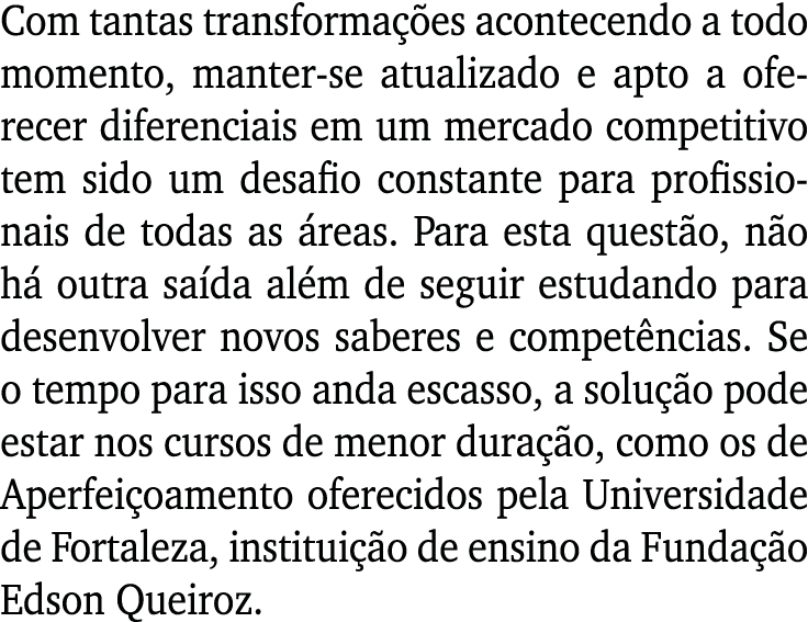 Com tantas transformações acontecendo a todo momento, manter-se atualizado e apto a oferecer diferenciais em um merca   