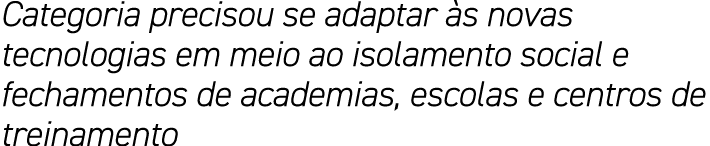 Categoria precisou se adaptar às novas tecnologias em meio ao isolamento social e fechamentos de academias, escolas e   
