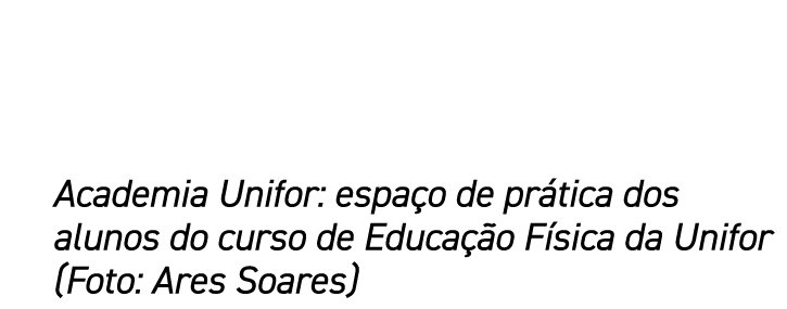 Academia Unifor: espaço de prática dos alunos do curso de Educação Física da Unifor (Foto: Ares Soares)