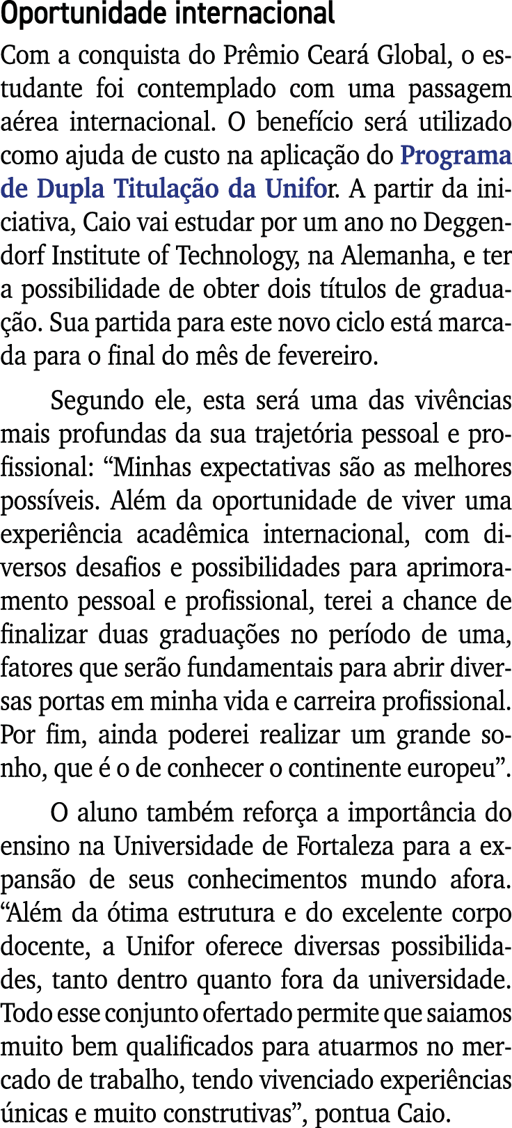 Oportunidade internacional Com a conquista do Prêmio Ceará Global, o estudante foi contemplado com uma passagem aérea   