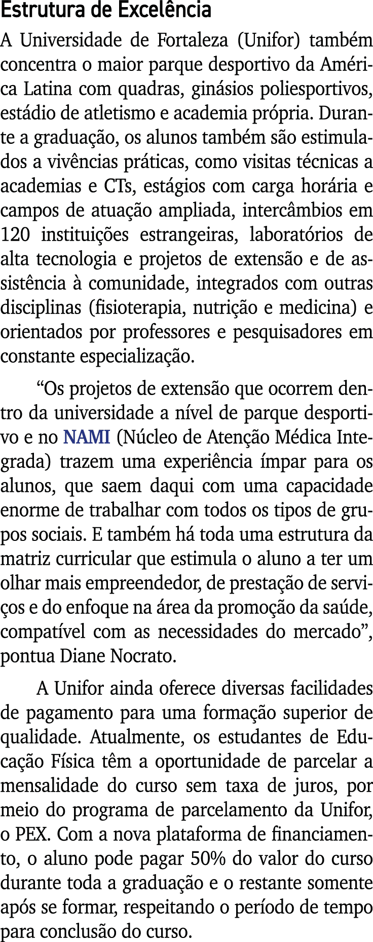 Estrutura de Excelência A Universidade de Fortaleza (Unifor) também concentra o maior parque desportivo da América La   