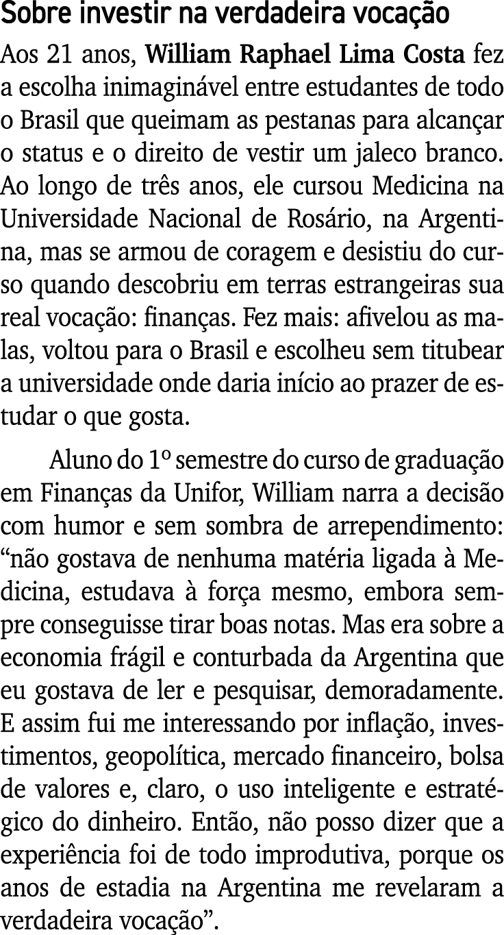 Sobre investir na verdadeira vocação Aos 21 anos, William Raphael Lima Costa fez a escolha inimaginável entre estudan   