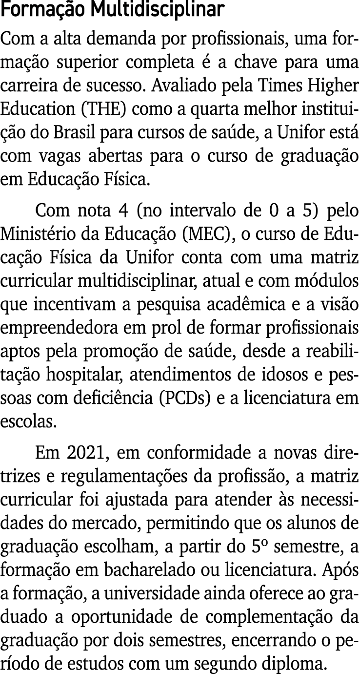 Formação Multidisciplinar Com a alta demanda por profissionais, uma formação superior completa é a chave para uma car   