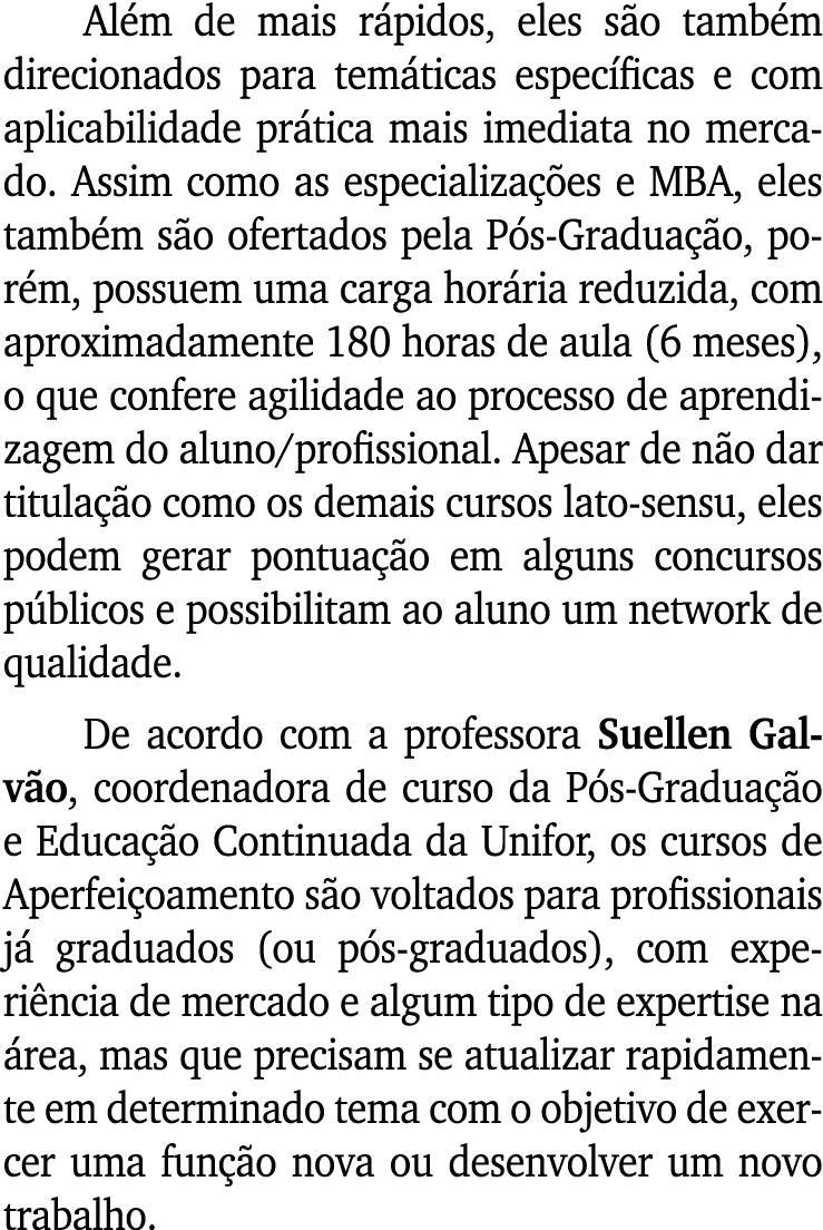 Além de mais rápidos, eles são também direcionados para temáticas específicas e com aplicabilidade prática mais imedi   