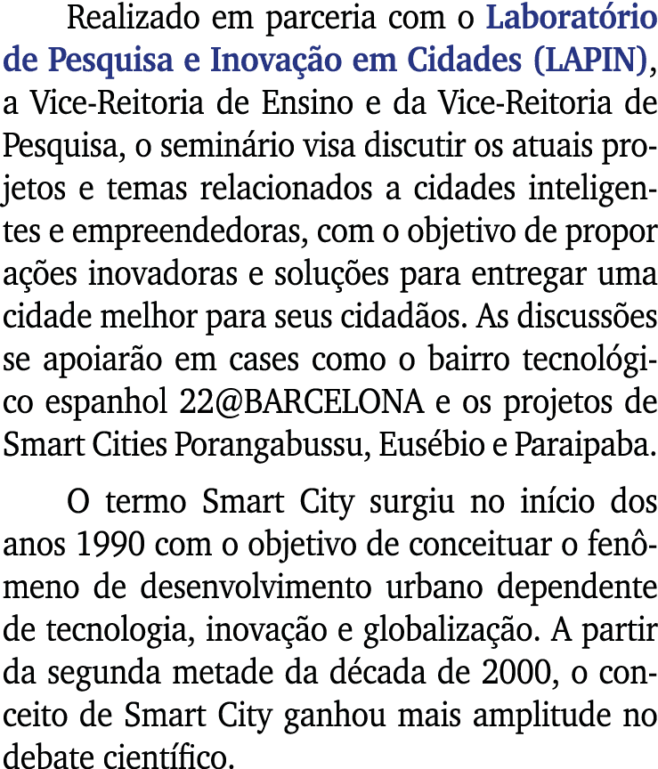 Realizado em parceria com o Laboratório de Pesquisa e Inovação em Cidades (LAPIN), a Vice-Reitoria de Ensino e da Vic   