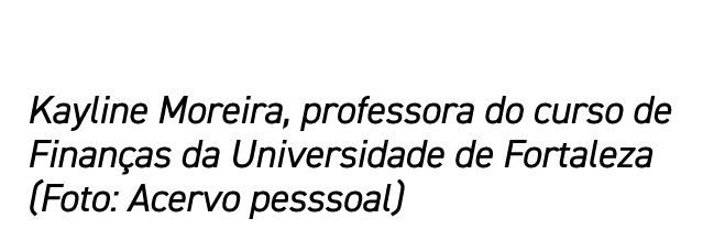Kayline Moreira, professora do curso de Finanças da Universidade de Fortaleza (Foto: Acervo pesssoal)