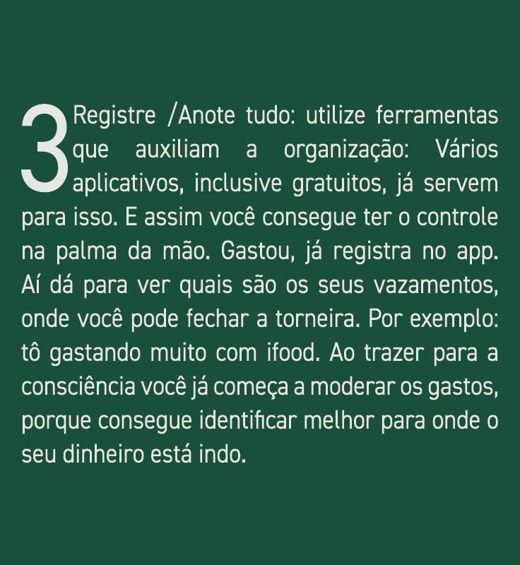 3 Registre  Anote tudo: utilize ferramentas que auxiliam a organização: Vários aplicativos, inclusive gratuitos, já s   