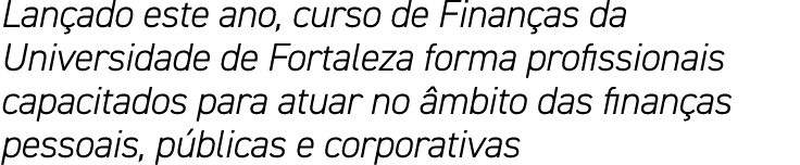 Lançado este ano, curso de Finanças da Universidade de Fortaleza forma profissionais capacitados para atuar no âmbito   