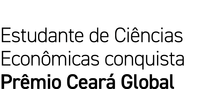 Estudante de Ciências Econômicas conquista Prêmio Ceará Global