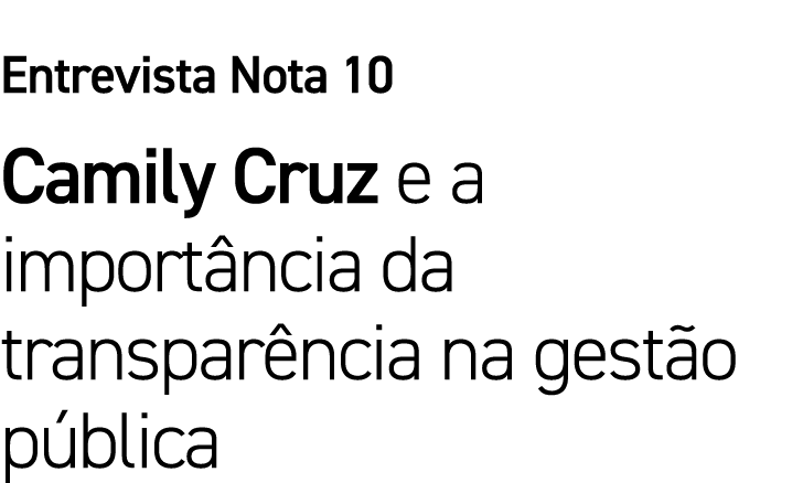 Entrevista Nota 10 Camily Cruz e a importância da transparência na gestão pública