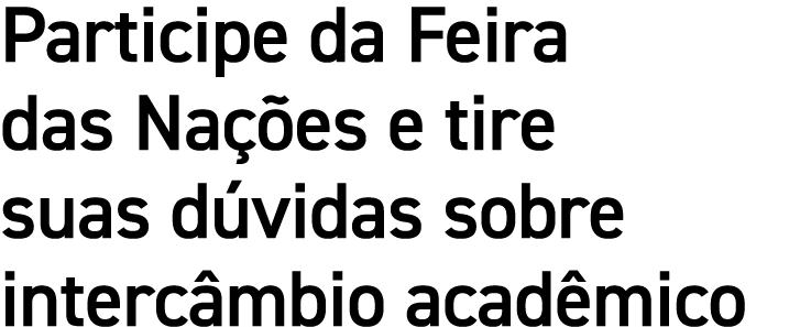 Participe da Feira das Nações e tire suas dúvidas sobre intercâmbio acadêmico