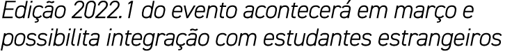 Edição 2022 1 do evento acontecerá em março e possibilita integração com estudantes estrangeiros