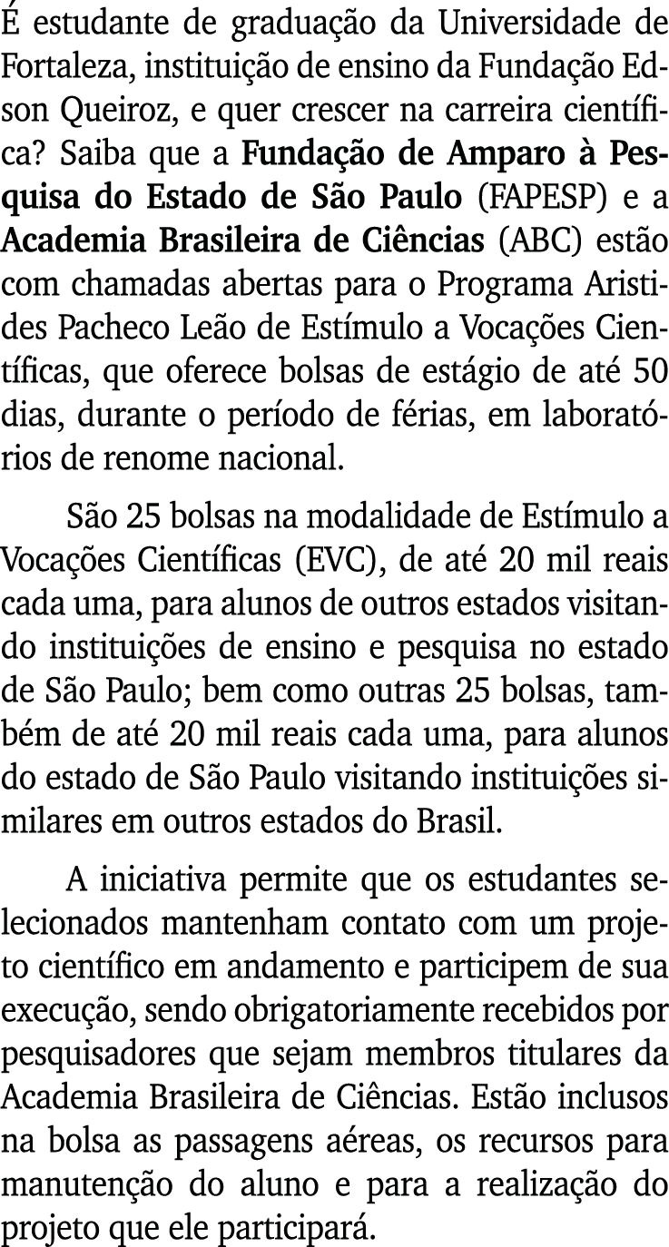 É estudante de graduação da Universidade de Fortaleza, instituição de ensino da Fundação Edson Queiroz, e quer cresce   