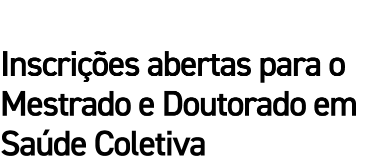 Inscrições abertas para o Mestrado e Doutorado em Saúde Coletiva