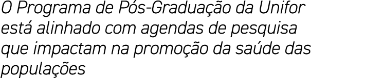 O Programa de Pós-Graduação da Unifor está alinhado com agendas de pesquisa que impactam na promoção da saúde das pop   