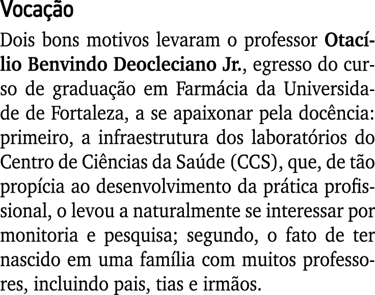 Vocação Dois bons motivos levaram o professor Otacílio Benvindo Deocleciano Jr , egresso do curso de graduação em Far   