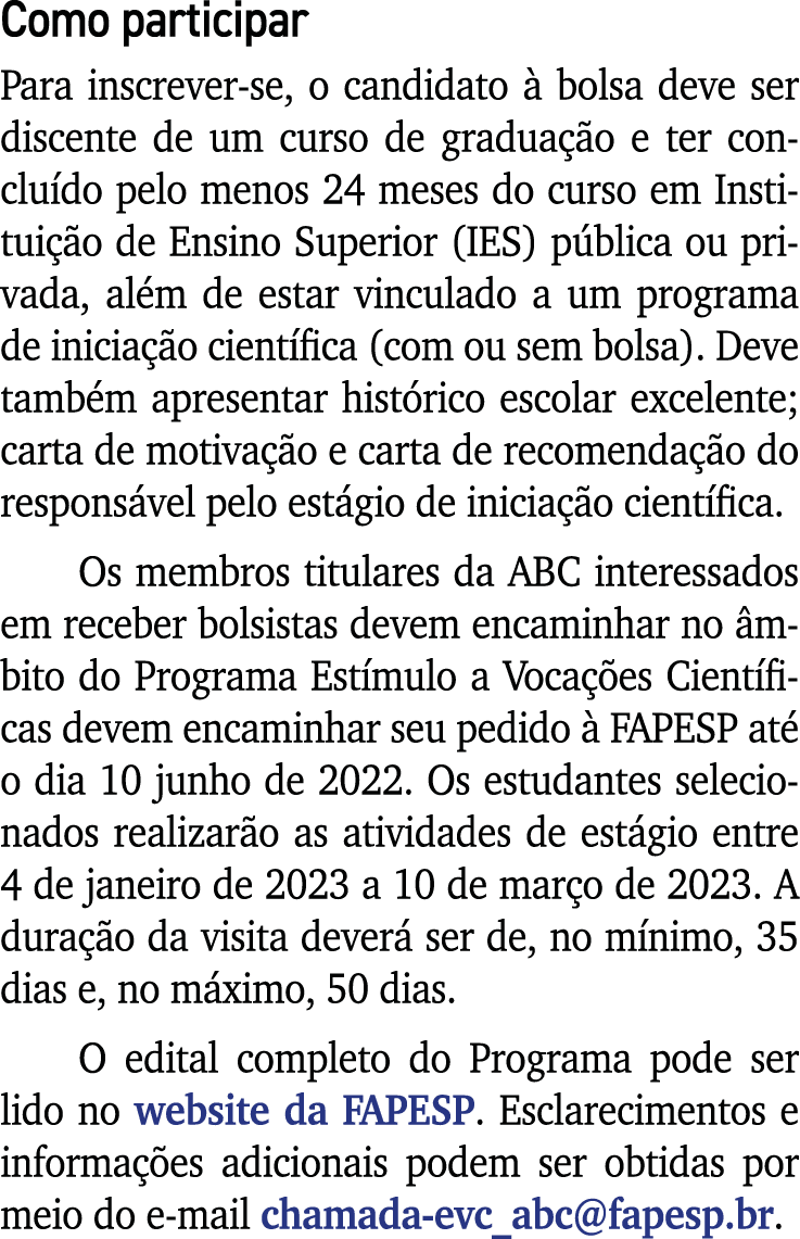 Como participar Para inscrever-se, o candidato à bolsa deve ser discente de um curso de graduação e ter concluído pel   