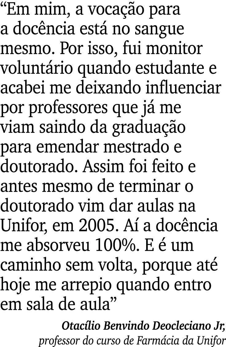  Em mim, a vocação para a docência está no sangue mesmo  Por isso, fui monitor voluntário quando estudante e acabei m   