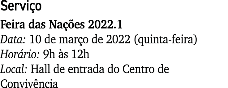 Serviço Feira das Nações 2022 1 Data: 10 de março de 2022 (quinta-feira) Horário: 9h às 12h Local: Hall de entrada do   