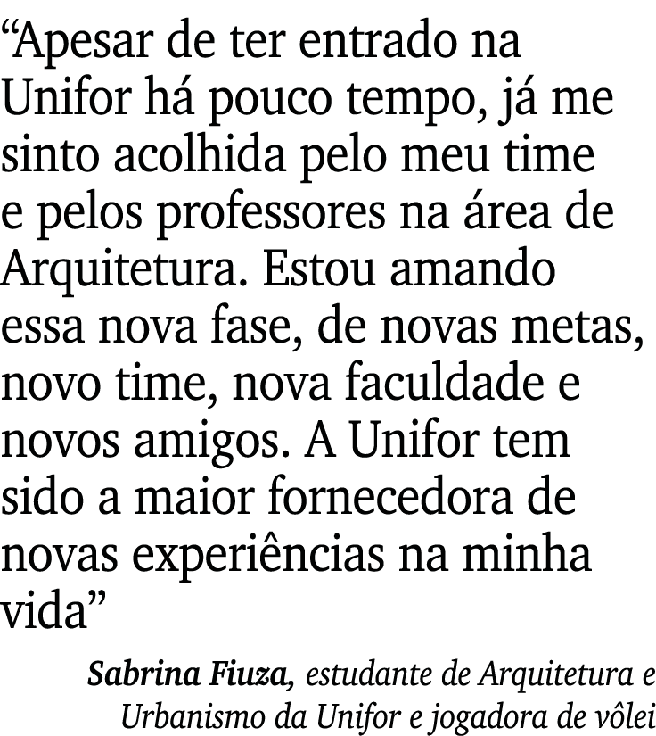  Apesar de ter entrado na Unifor há pouco tempo, já me sinto acolhida pelo meu time e pelos professores na área de Ar   
