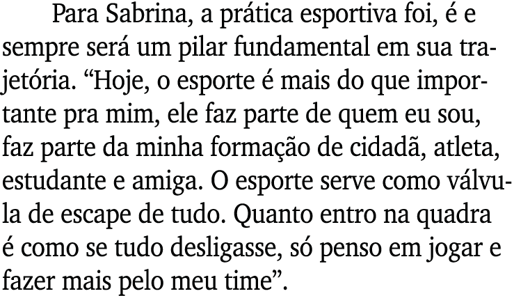 Para Sabrina, a prática esportiva foi, é e sempre será um pilar fundamental em sua trajetória   Hoje, o esporte é mai   