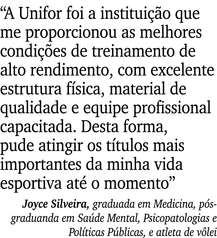 A Unifor foi a instituição que me proporcionou as melhores condições de treinamento de alto rendimento, com excelent   