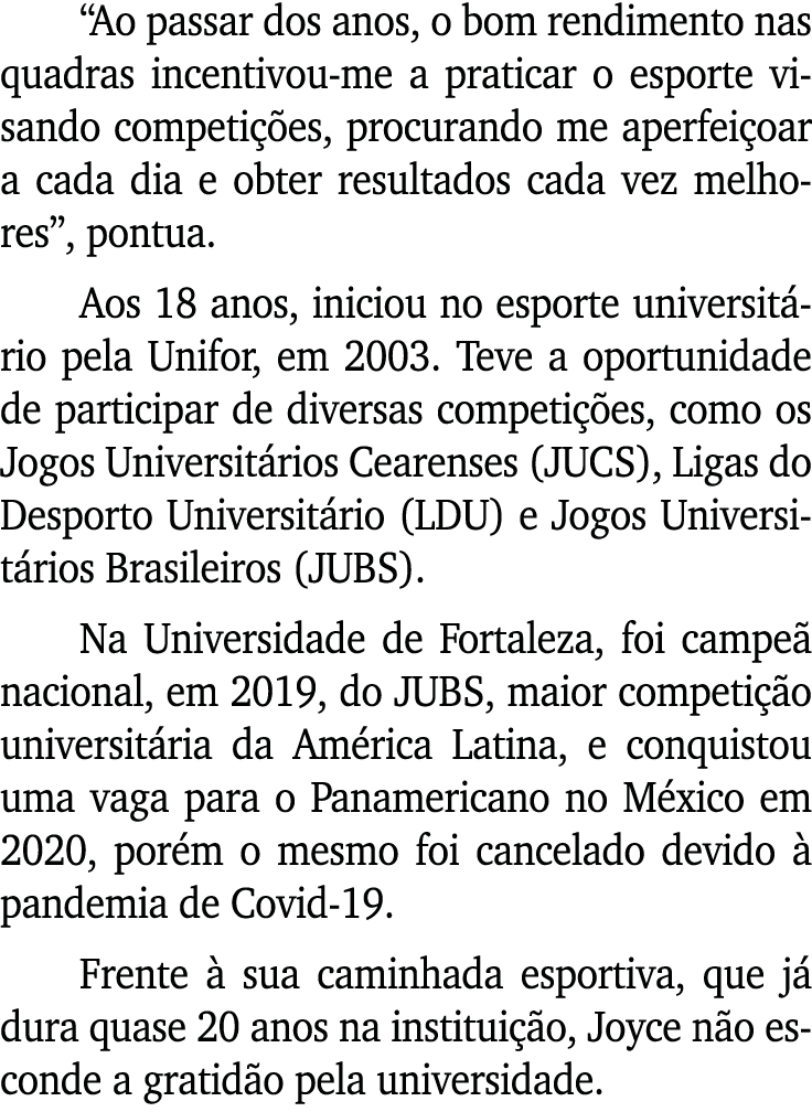  Ao passar dos anos, o bom rendimento nas quadras incentivou-me a praticar o esporte visando competições, procurando    