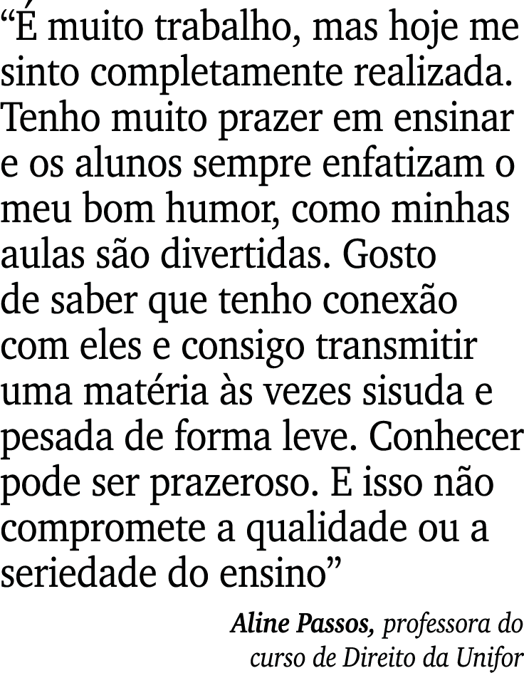  É muito trabalho, mas hoje me sinto completamente realizada  Tenho muito prazer em ensinar e os alunos sempre enfati   