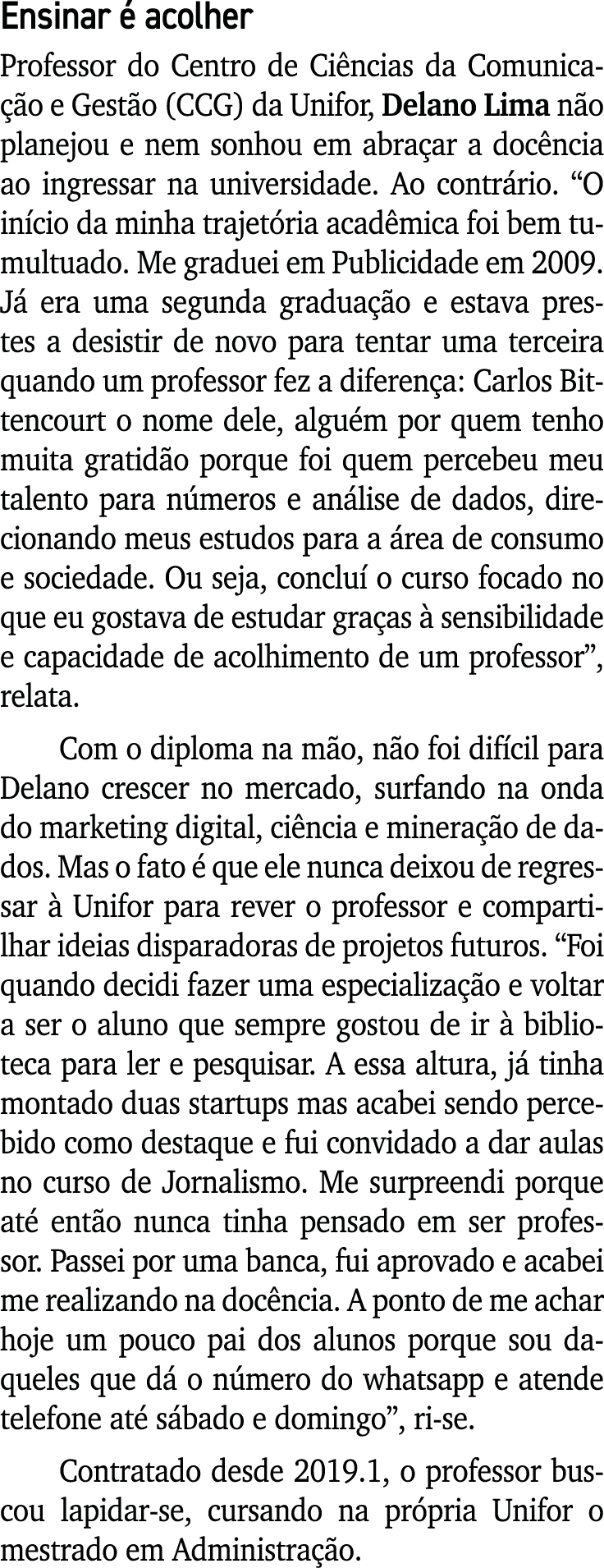 Ensinar é acolher Professor do Centro de Ciências da Comunicação e Gestão (CCG) da Unifor, Delano Lima não planejou e   