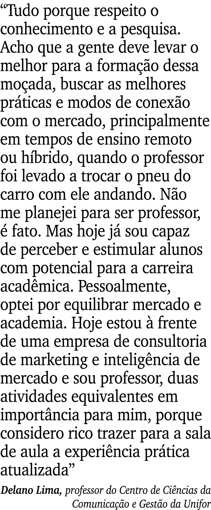  Tudo porque respeito o conhecimento e a pesquisa  Acho que a gente deve levar o melhor para a formação dessa moçada,   