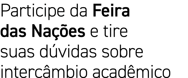 Participe da Feira das Nações e tire suas dúvidas sobre intercâmbio acadêmico