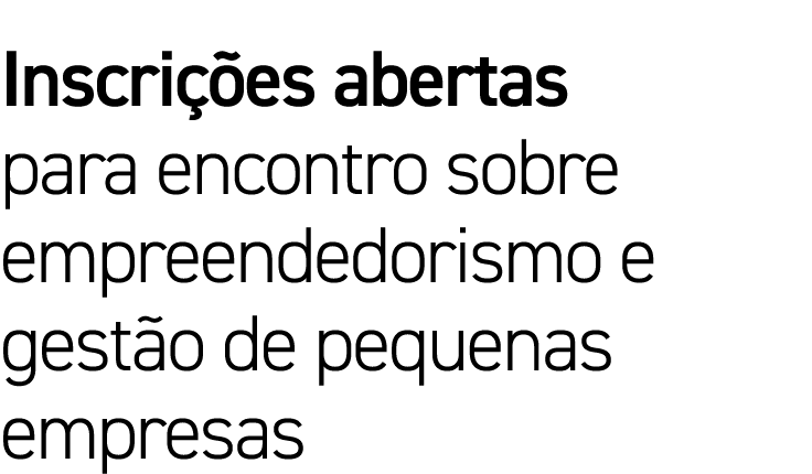 Inscrições abertas para encontro sobre empreendedorismo e gestão de pequenas empresas