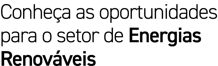 Conheça as oportunidades para o setor de Energias Renováveis