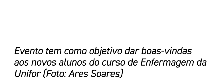 Evento tem como objetivo dar boas-vindas aos novos alunos do curso de Enfermagem da Unifor (Foto: Ares Soares)