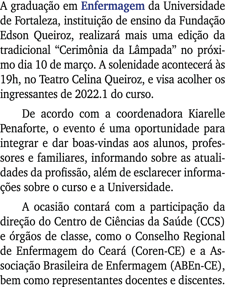 A graduação em Enfermagem da Universidade de Fortaleza, instituição de ensino da Fundação Edson Queiroz, realizará ma   