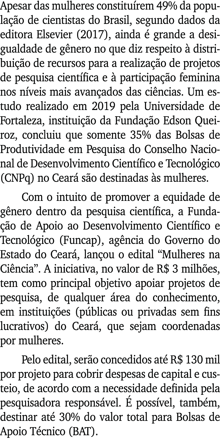 Apesar das mulheres constituírem 49% da população de cientistas do Brasil, segundo dados da editora Elsevier (2017),    