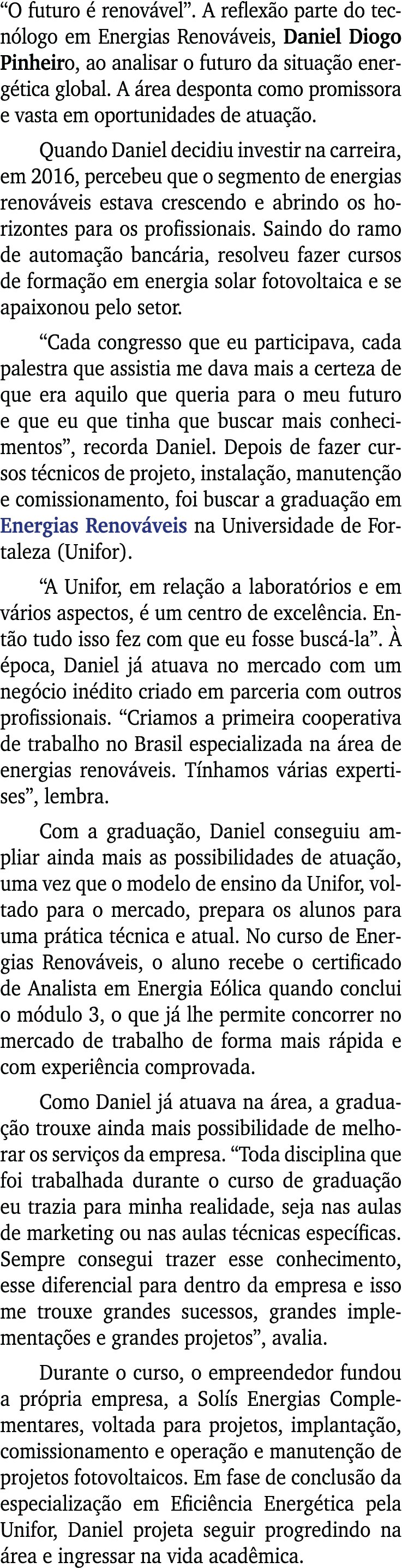  O futuro é renovável   A reflexão parte do tecnólogo em Energias Renováveis, Daniel Diogo Pinheiro, ao analisar o fu   