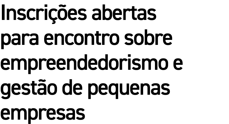 Inscrições abertas para encontro sobre empreendedorismo e gestão de pequenas empresas
