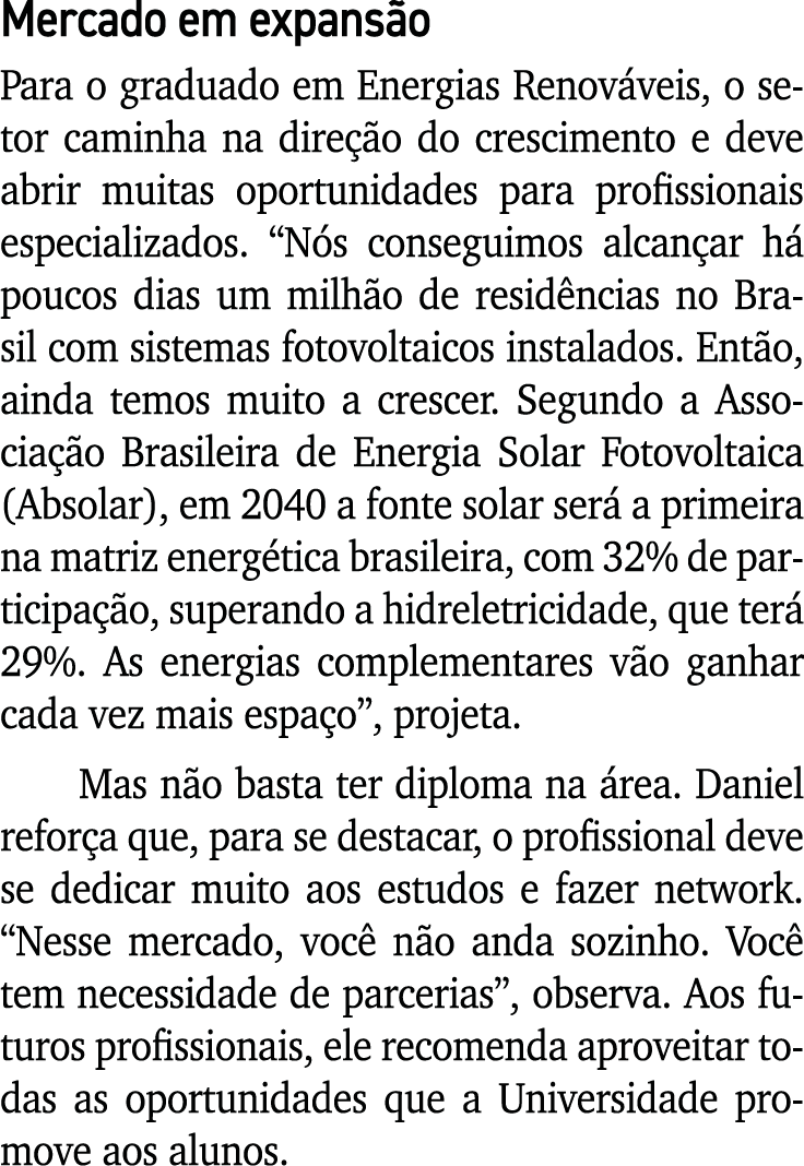 Mercado em expansão Para o graduado em Energias Renováveis, o setor caminha na direção do crescimento e deve abrir mu   