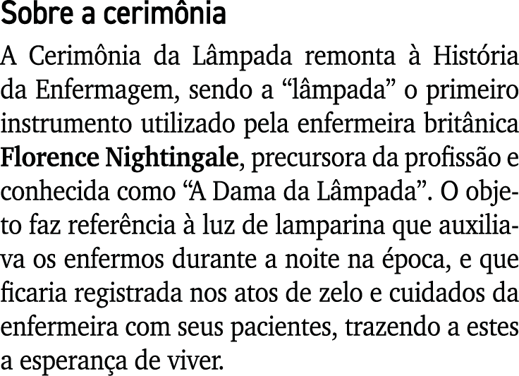 Sobre a cerimônia A Cerimônia da Lâmpada remonta à História da Enfermagem, sendo a  lâmpada  o primeiro instrumento u   