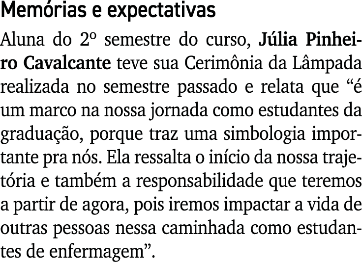 Memórias e expectativas Aluna do 2  semestre do curso, Júlia Pinheiro Cavalcante teve sua Cerimônia da Lâmpada realiz   