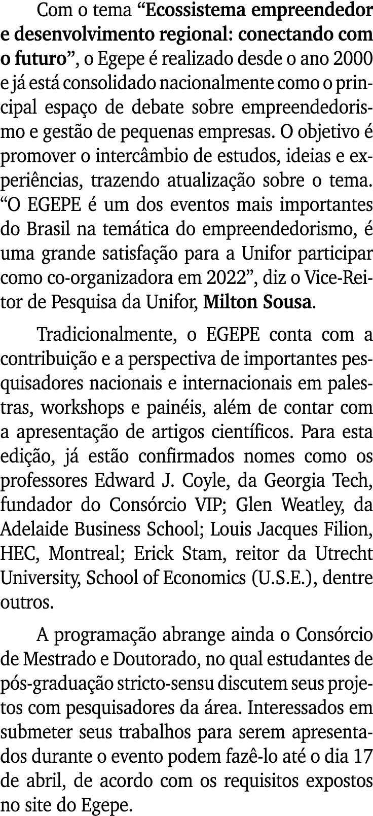 Com o tema  Ecossistema empreendedor e desenvolvimento regional: conectando com o futuro , o Egepe é realizado desde    