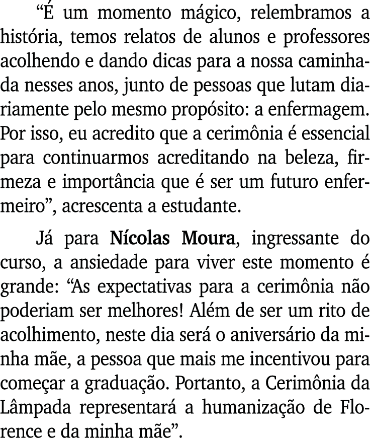  É um momento mágico, relembramos a história, temos relatos de alunos e professores acolhendo e dando dicas para a no   