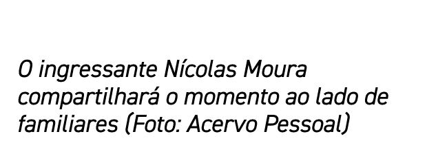 O ingressante Nícolas Moura compartilhará o momento ao lado de familiares (Foto: Acervo Pessoal)