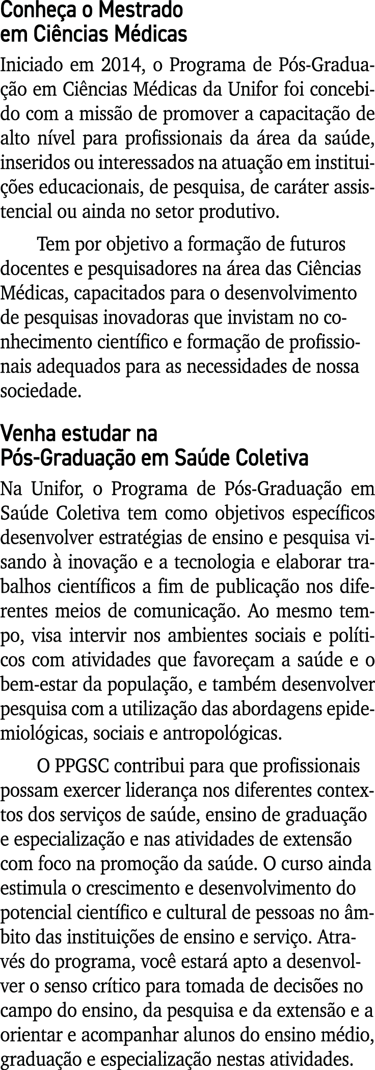 Conheça o Mestrado em Ciências Médicas Iniciado em 2014, o Programa de Pós-Graduação em Ciências Médicas da Unifor fo   
