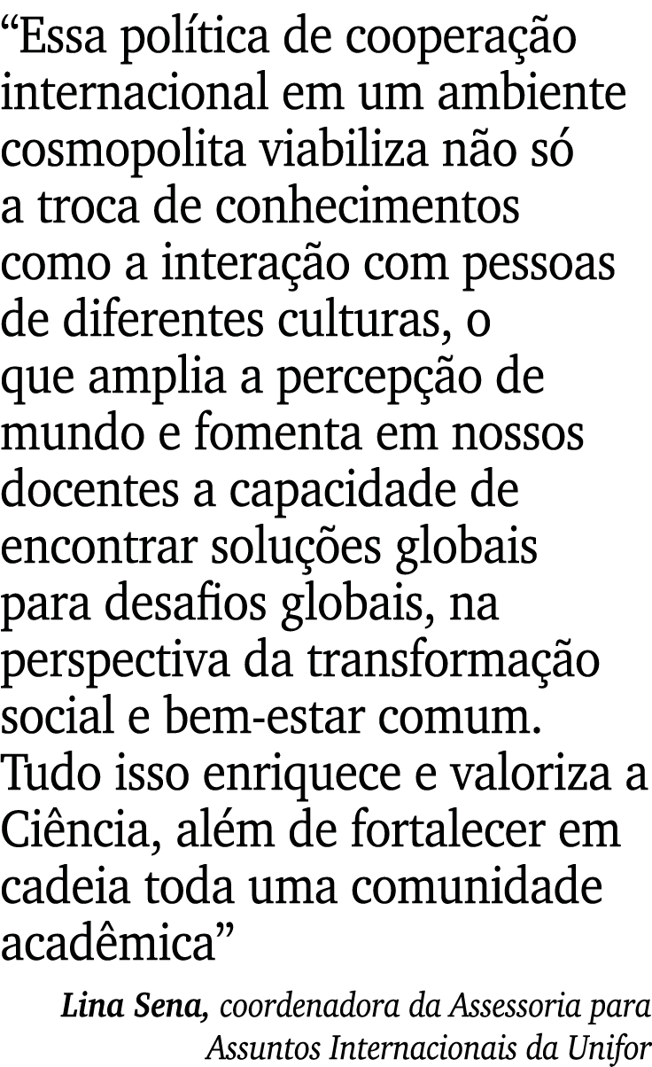  Essa política de cooperação internacional em um ambiente cosmopolita viabiliza não só a troca de conhecimentos como    