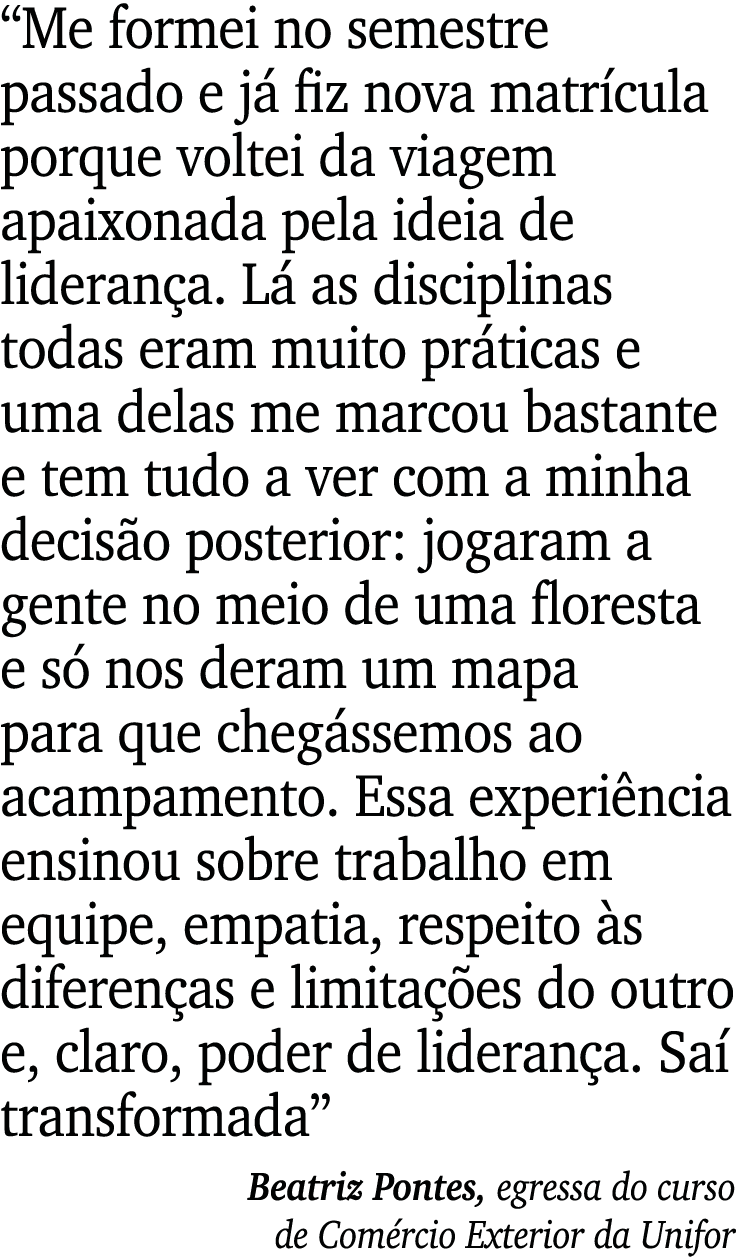  Me formei no semestre passado e já fiz nova matrícula porque voltei da viagem apaixonada pela ideia de liderança  Lá   