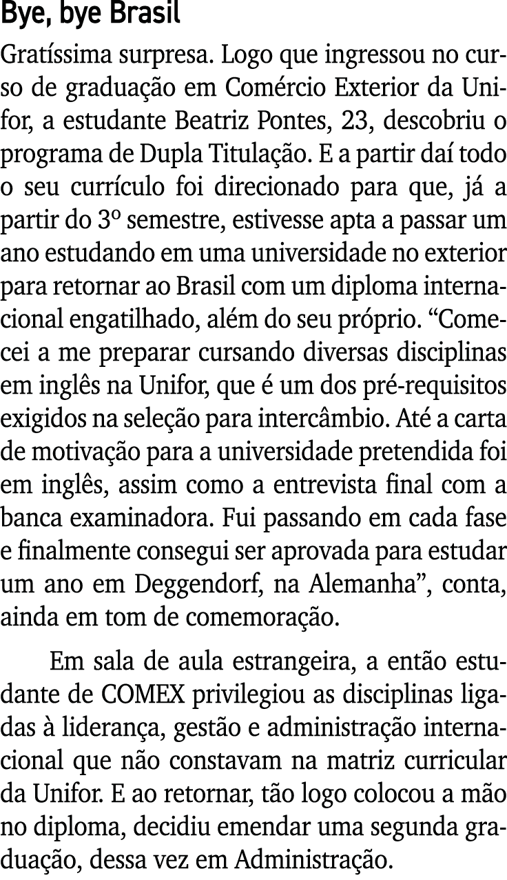Bye, bye Brasil Gratíssima surpresa  Logo que ingressou no curso de graduação em Comércio Exterior da Unifor, a estud   