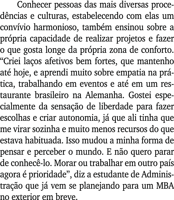 Conhecer pessoas das mais diversas procedências e culturas, estabelecendo com elas um convívio harmonioso, também ens   