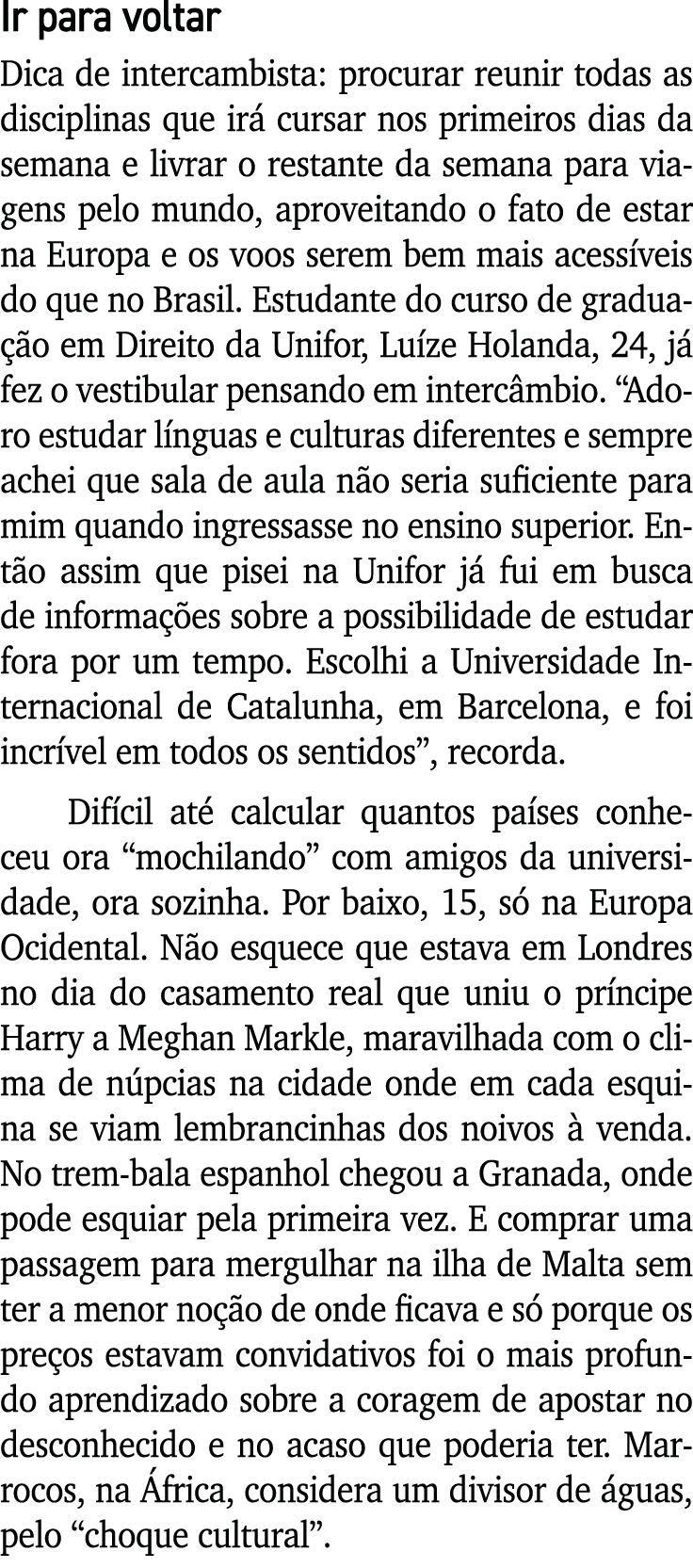 Ir para voltar Dica de intercambista: procurar reunir todas as disciplinas que irá cursar nos primeiros dias da seman   